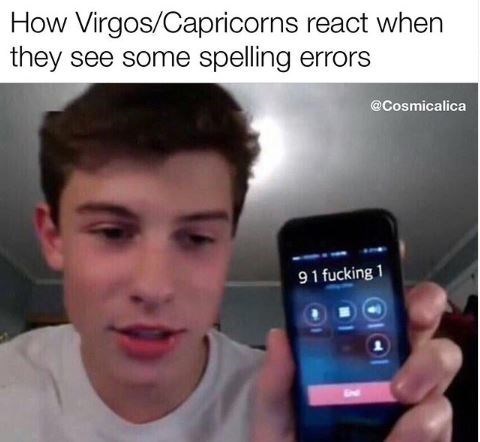 Iphone - How Virgos/Capricorns react when they see some spelling errors @Cosmicalica 91 fucking 1 Enl